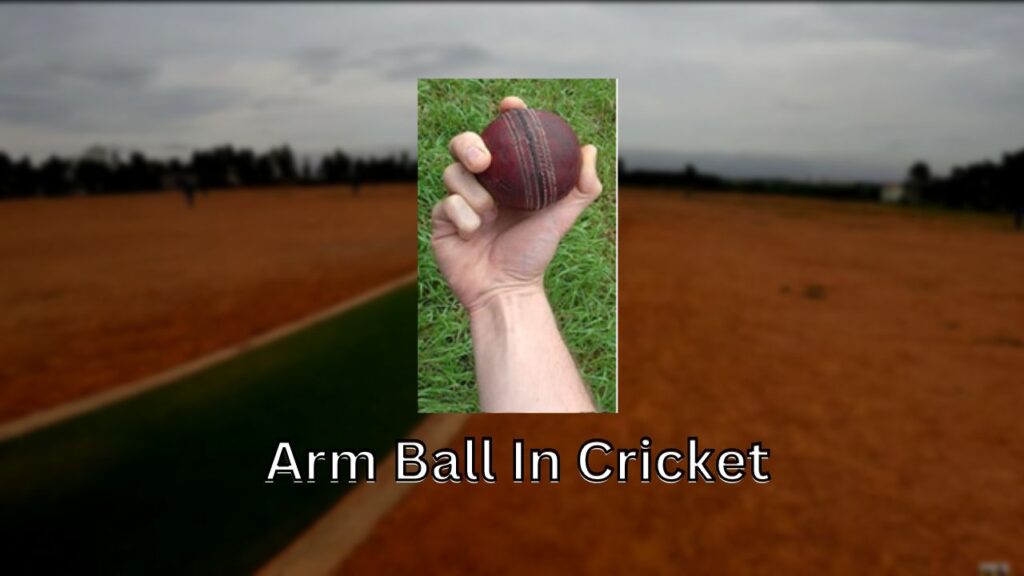 Arm Ball In Cricket